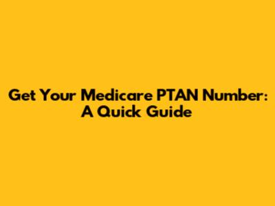 Get Your Medicare PTAN Number: A Quick Guide