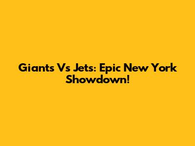 Giants Vs Jets: Epic New York Showdown!