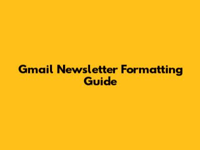 Gmail Newsletter Formatting Guide