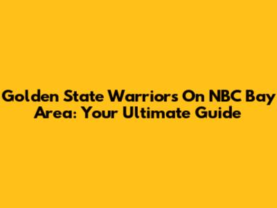 Golden State Warriors On NBC Bay Area: Your Ultimate Guide