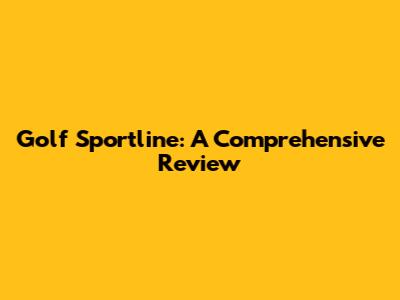 Golf Sportline: A Comprehensive Review