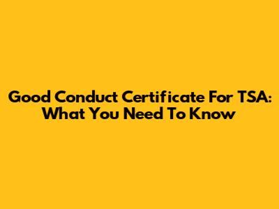 Good Conduct Certificate For TSA: What You Need To Know