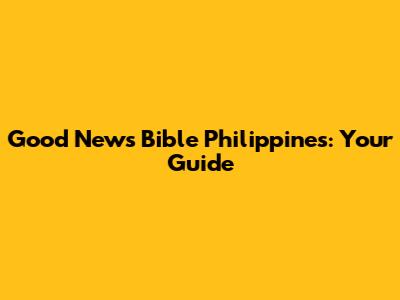 Good News Bible Philippines: Your Guide