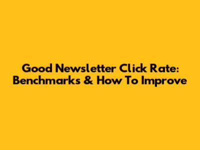 Good Newsletter Click Rate: Benchmarks & How To Improve