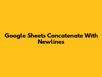 Google Sheets Concatenate With Newlines