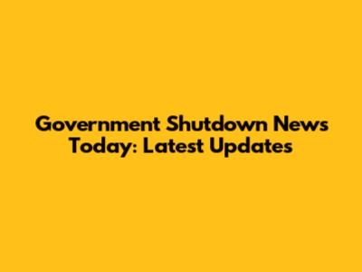 Government Shutdown News Today: Latest Updates
