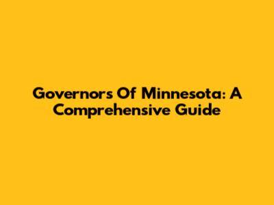 Governors Of Minnesota: A Comprehensive Guide