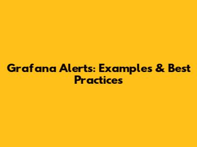 Grafana Alerts: Examples & Best Practices