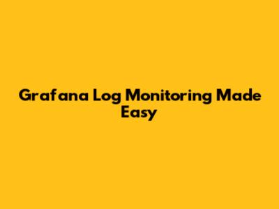 Grafana Log Monitoring Made Easy