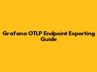 Grafana OTLP Endpoint Exporting Guide