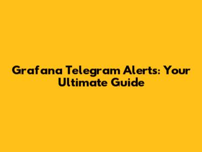 Grafana Telegram Alerts: Your Ultimate Guide