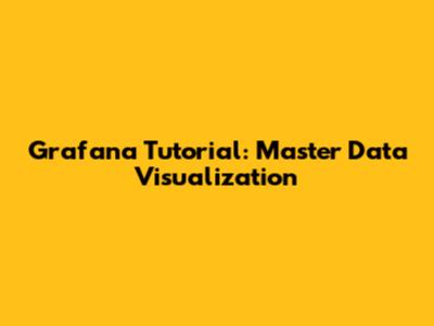 Grafana Tutorial: Master Data Visualization