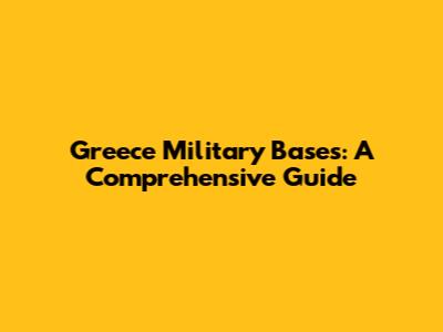 Greece Military Bases: A Comprehensive Guide
