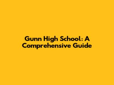 Gunn High School: A Comprehensive Guide