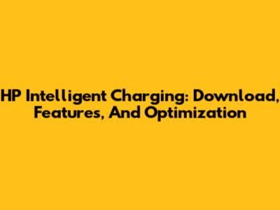 HP Intelligent Charging: Download, Features, And Optimization