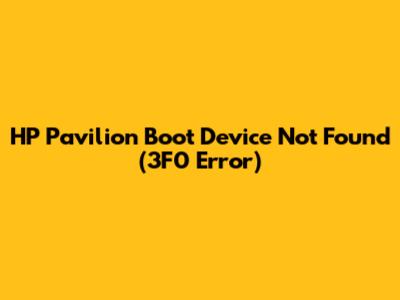 HP Pavilion Boot Device Not Found (3F0 Error)