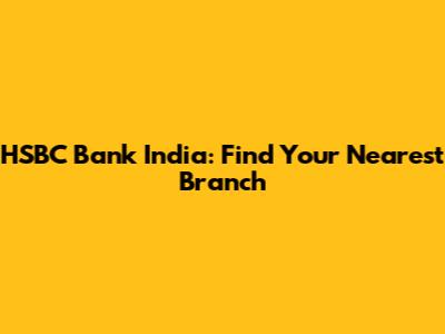 HSBC Bank India: Find Your Nearest Branch