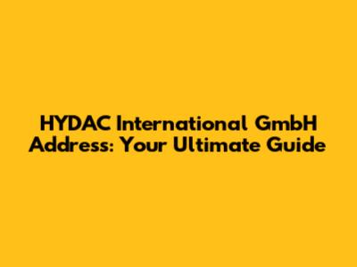 HYDAC International GmbH Address: Your Ultimate Guide
