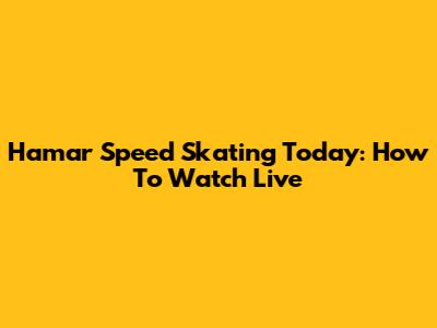 Hamar Speed Skating Today: How To Watch Live