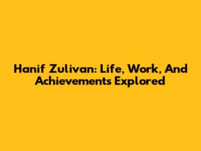 Hanif Zulivan: Life, Work, And Achievements Explored