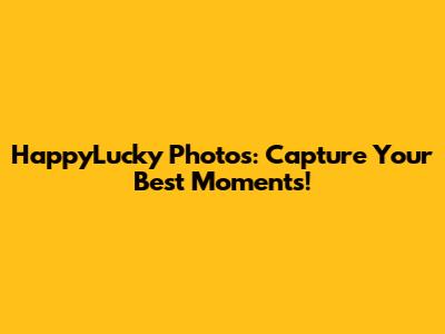 HappyLucky Photos: Capture Your Best Moments!