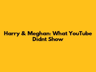Harry & Meghan: What YouTube Didn't Show