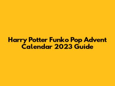 Harry Potter Funko Pop Advent Calendar 2023 Guide