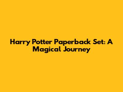 Harry Potter Paperback Set: A Magical Journey