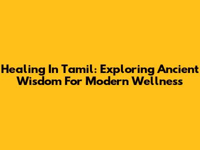 Healing In Tamil: Exploring Ancient Wisdom For Modern Wellness