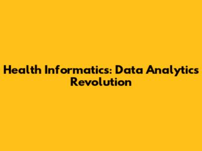 Health Informatics: Data Analytics Revolution