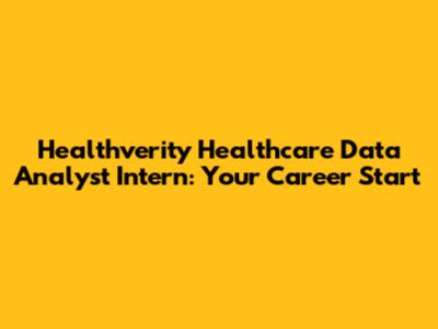 Healthverity Healthcare Data Analyst Intern: Your Career Start