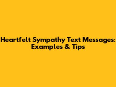 Heartfelt Sympathy Text Messages: Examples & Tips