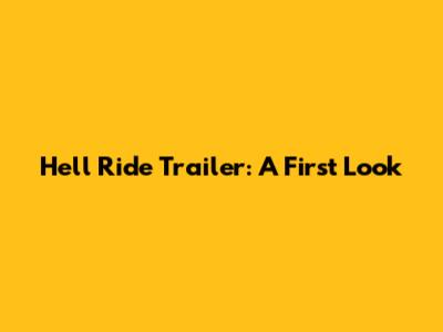 Hell Ride Trailer: A First Look