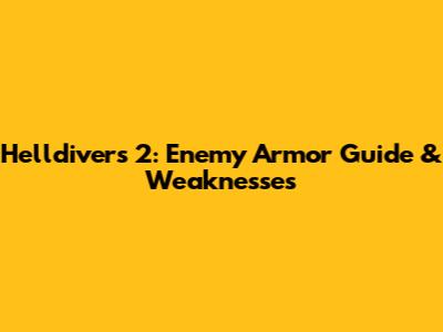 Helldivers 2: Enemy Armor Guide & Weaknesses