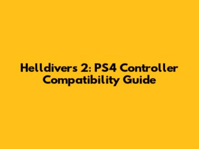 Helldivers 2: PS4 Controller Compatibility Guide