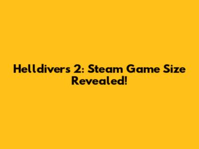 Helldivers 2: Steam Game Size Revealed!