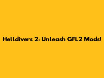 Helldivers 2: Unleash GFL2 Mods!