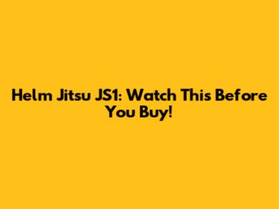 Helm Jitsu JS1: Watch This Before You Buy!