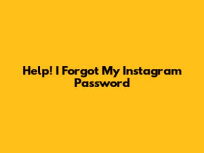 Help! I Forgot My Instagram Password