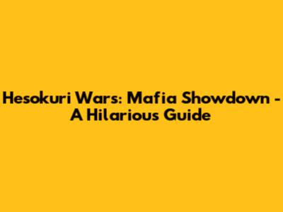 Hesokuri Wars: Mafia Showdown - A Hilarious Guide