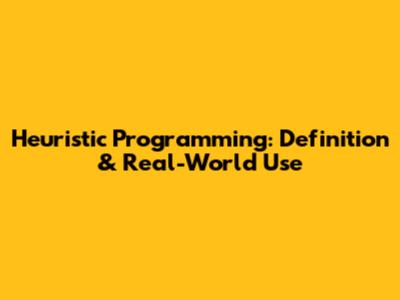 Heuristic Programming: Definition & Real-World Use