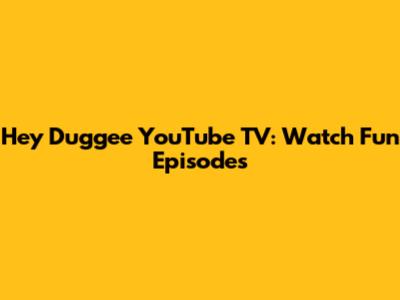 Hey Duggee YouTube TV: Watch Fun Episodes