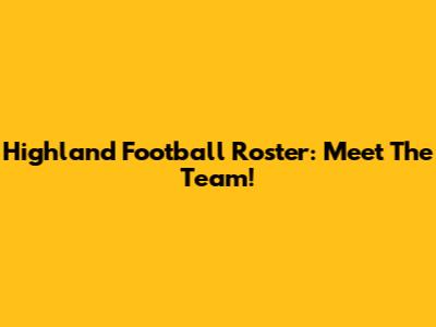 Highland Football Roster: Meet The Team!