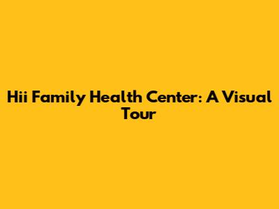 Hii Family Health Center: A Visual Tour