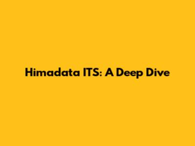 Himadata ITS: A Deep Dive