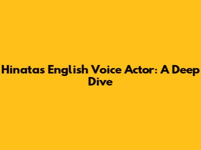 Hinata's English Voice Actor: A Deep Dive