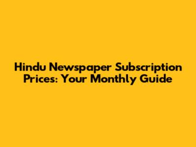 Hindu Newspaper Subscription Prices: Your Monthly Guide