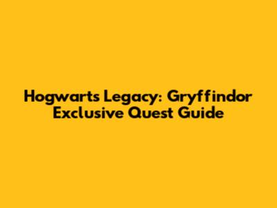 Hogwarts Legacy: Gryffindor Exclusive Quest Guide