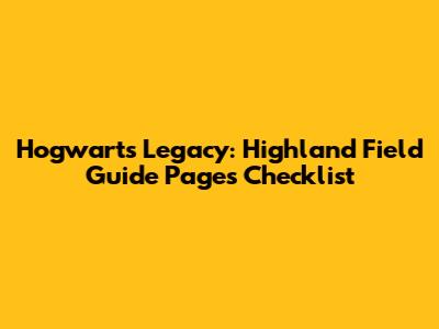 Hogwarts Legacy: Highland Field Guide Pages Checklist