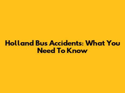 Holland Bus Accidents: What You Need To Know